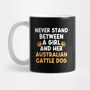 Never Stand Between A Girl And Her Australian Cattle Dog Mug